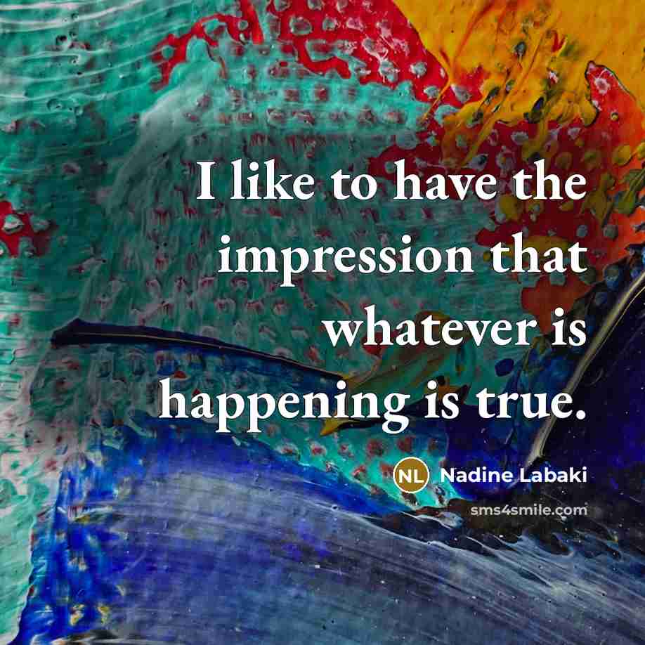 “I like to have the impression that whatever is happening…” quote by Nadine Labaki