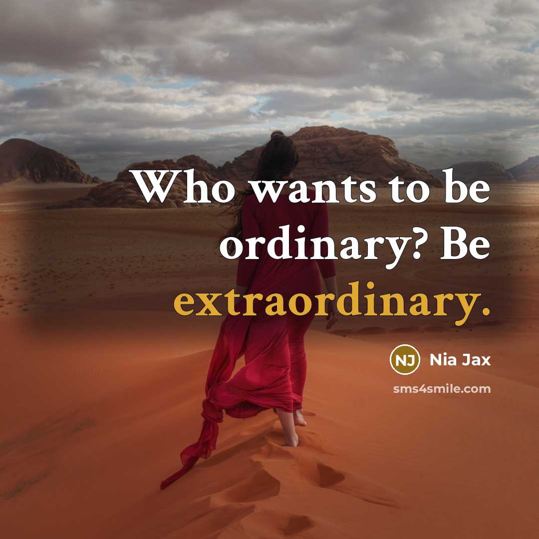 “Who wants to be ordinary? Be extraordinary.…” quote by Nia Jax