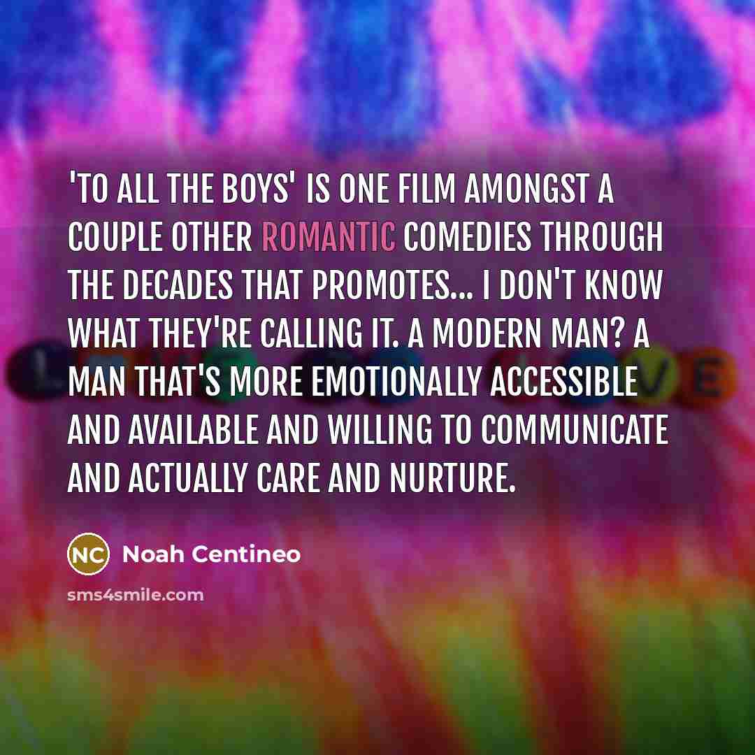 “'To All The Boys' is one film amongst a couple…” quote by Noah Centineo