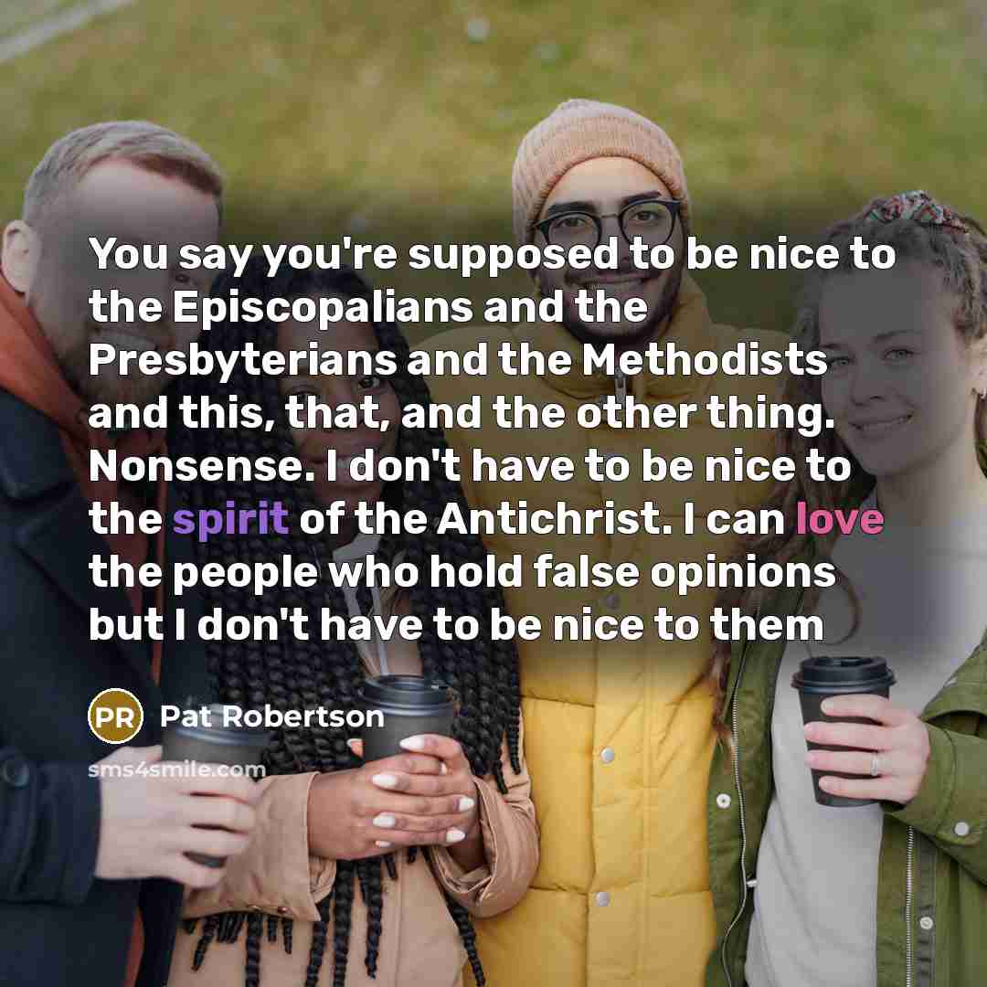 “You say you're supposed to be nice to the Episcopalians…” quote by Pat Robertson