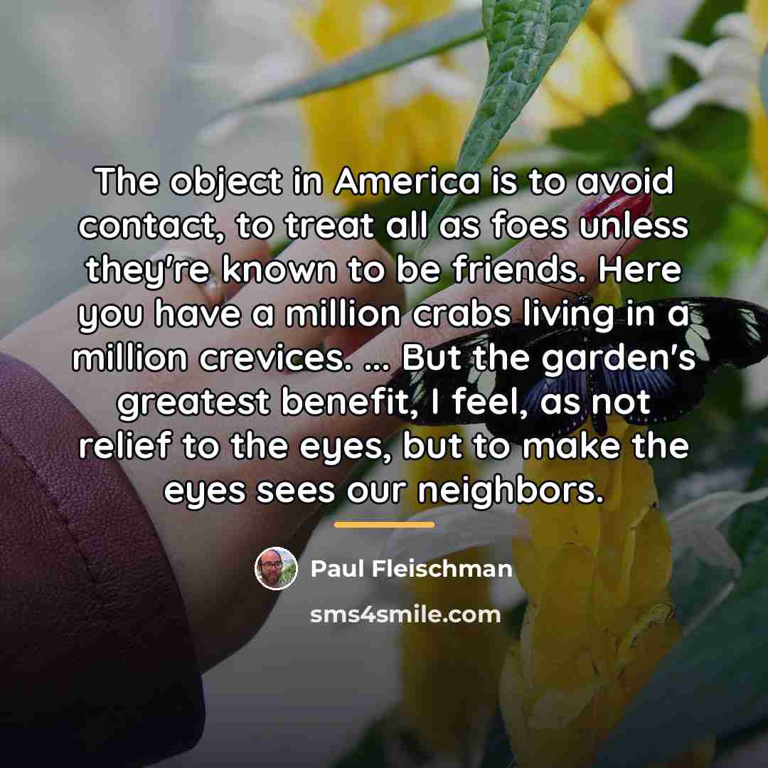 “The object in America is to avoid contact, to treat…” quote by Paul Fleischman