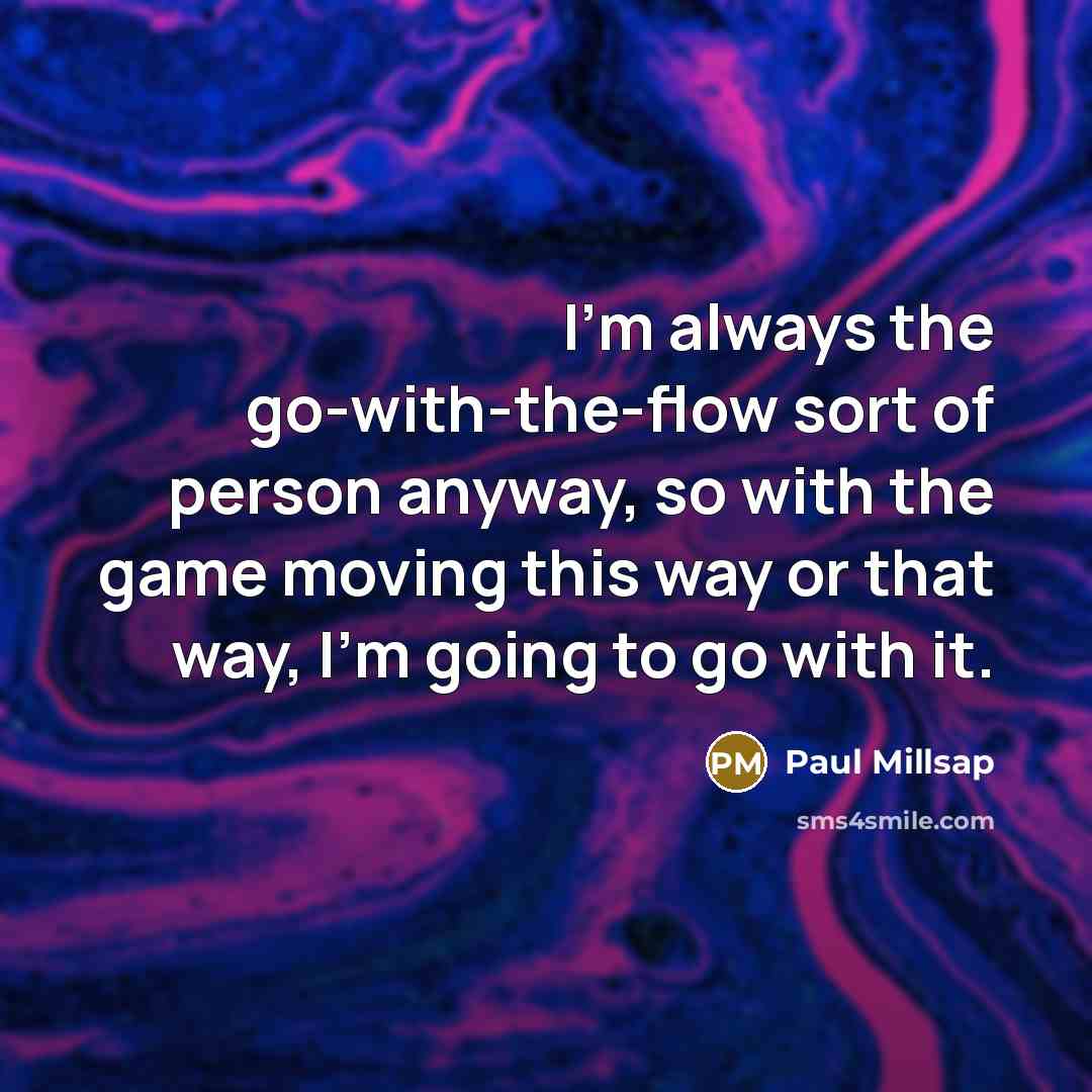 “I'm always the go-with-the-flow sort of person anyway, so with…” quote by Paul Millsap