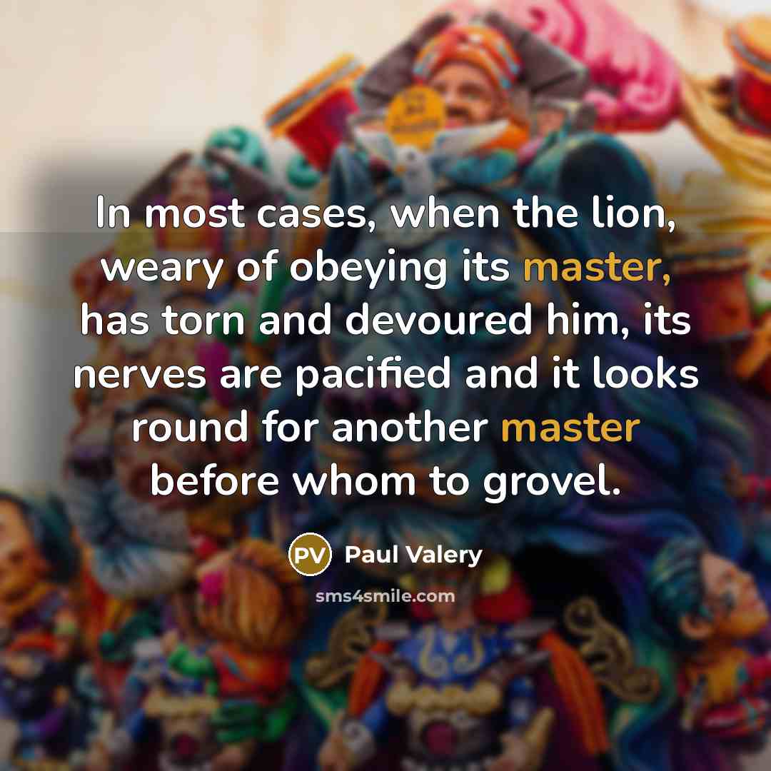 “In most cases, when the lion, weary of obeying its…” quote by Paul Valery