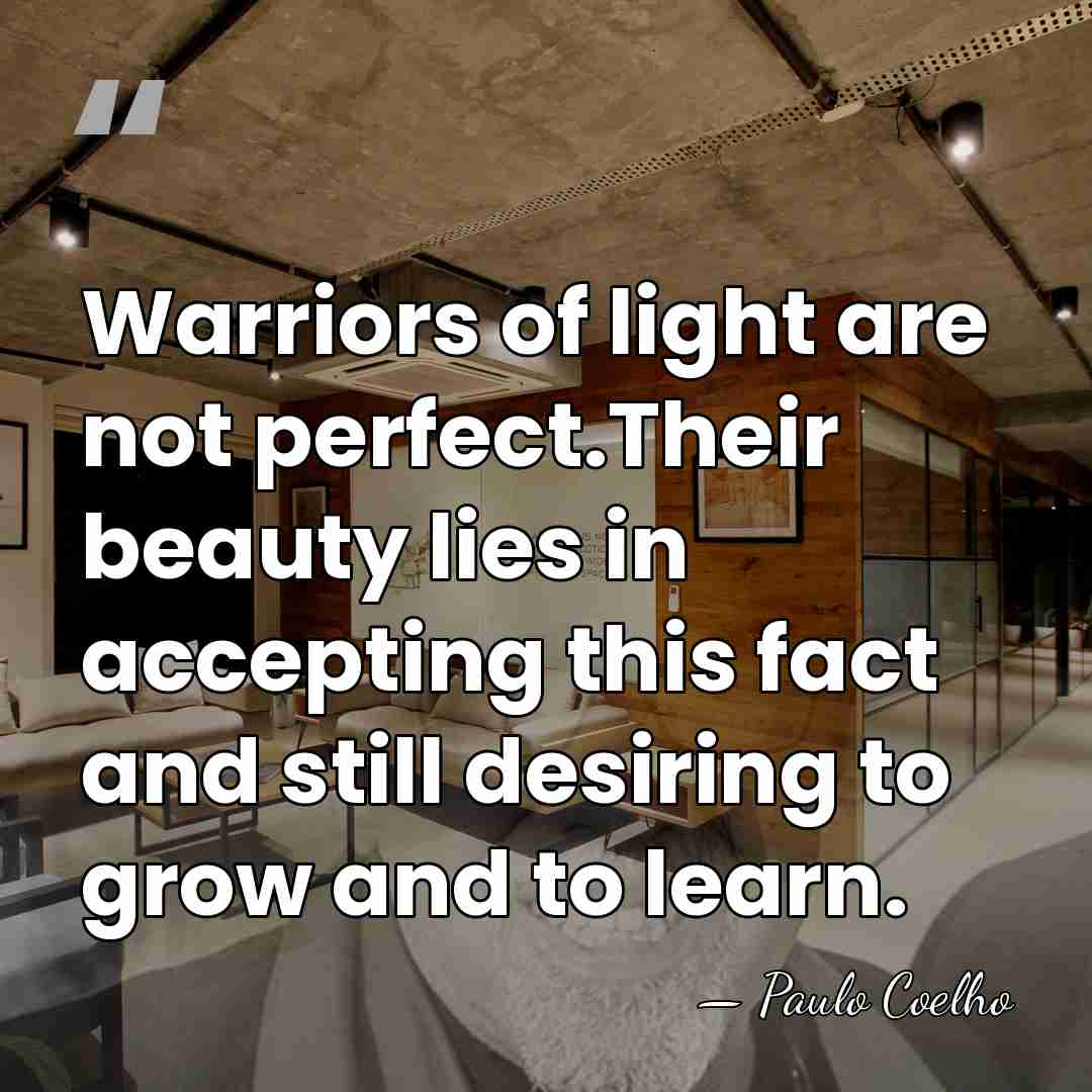 Warriors of light are not perfect.Their beauty lies in accepting this fact&hellip; - Paulo Coelho