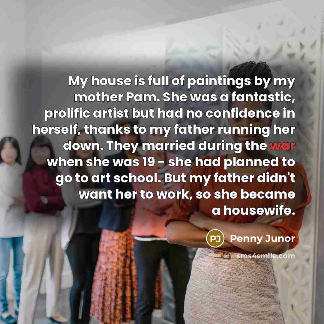 “My house is full of paintings by my mother Pam.…” quote by Penny Junor
