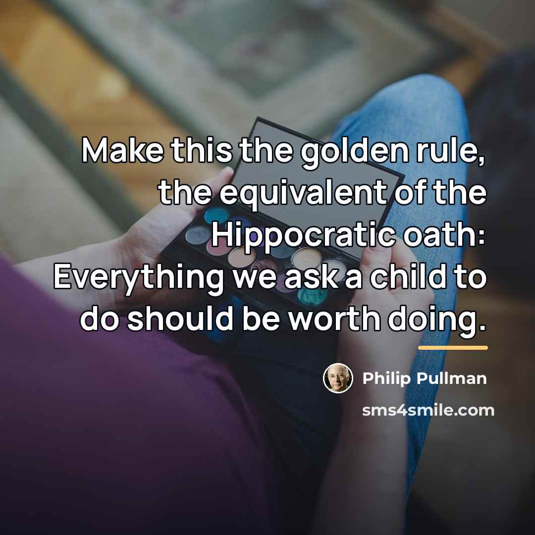 “Make this the golden rule, the equivalent of the Hippocratic…” quote by Philip Pullman