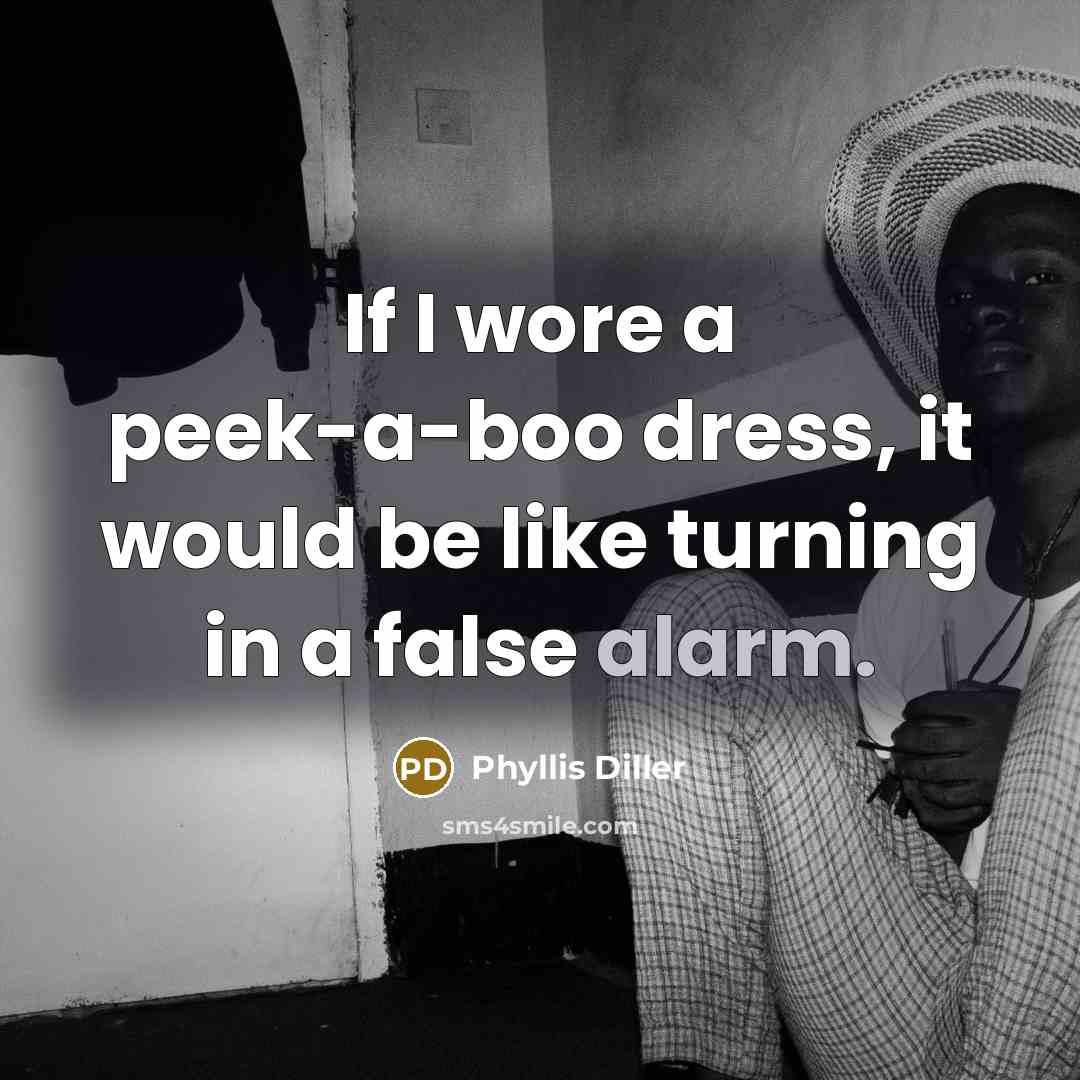 “If I wore a peek-a-boo dress, it would be like…” quote by Phyllis Diller
