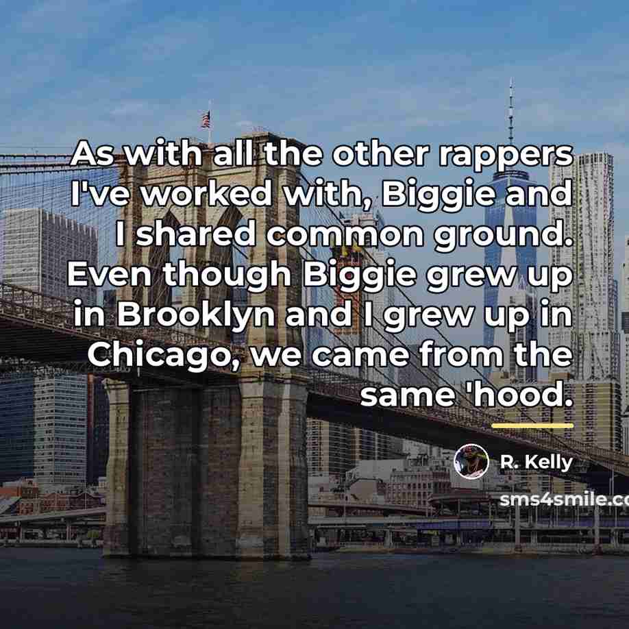 “As with all the other rappers I've worked with, Biggie…” quote by R. Kelly