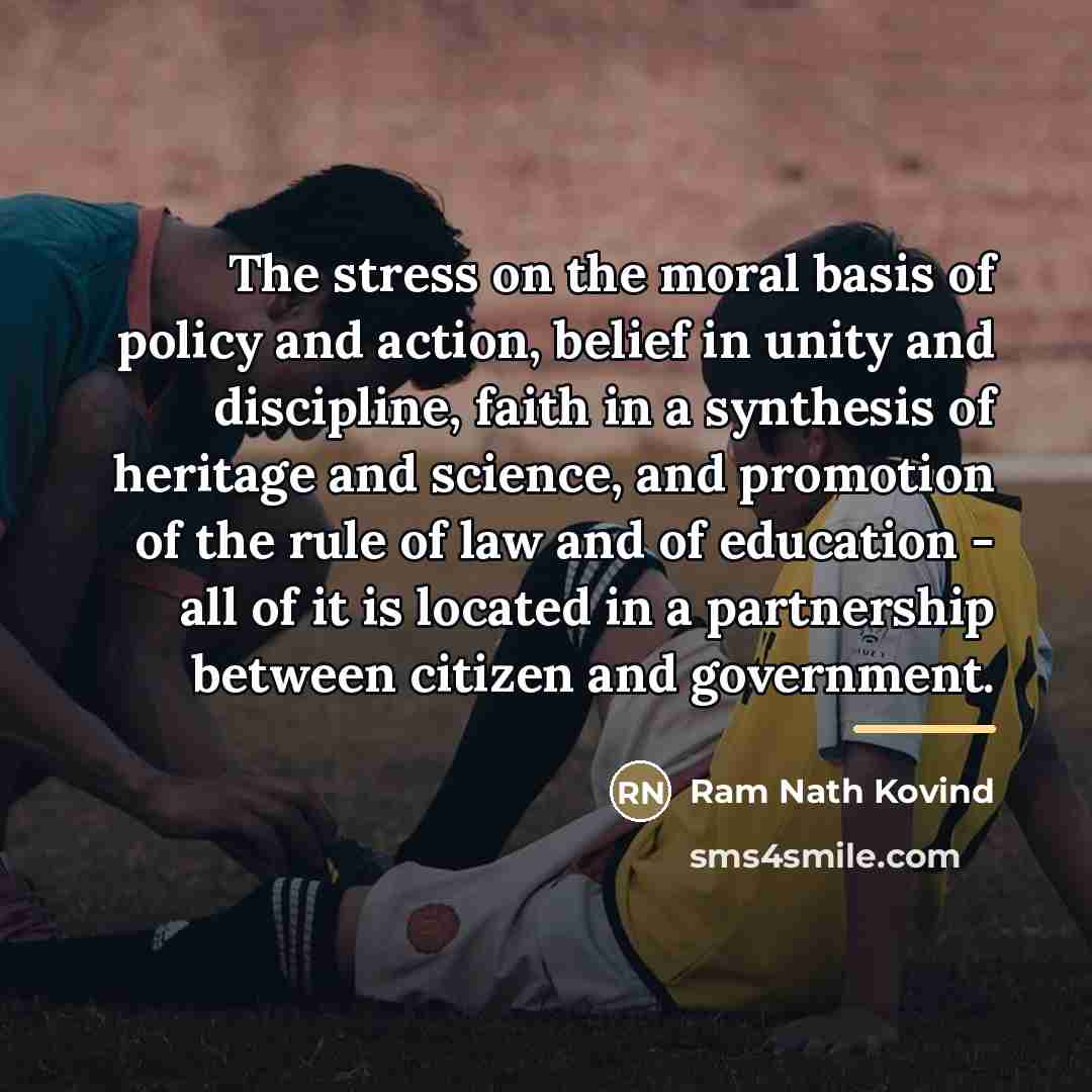 “The stress on the moral basis of policy and action,…” quote by Ram Nath Kovind