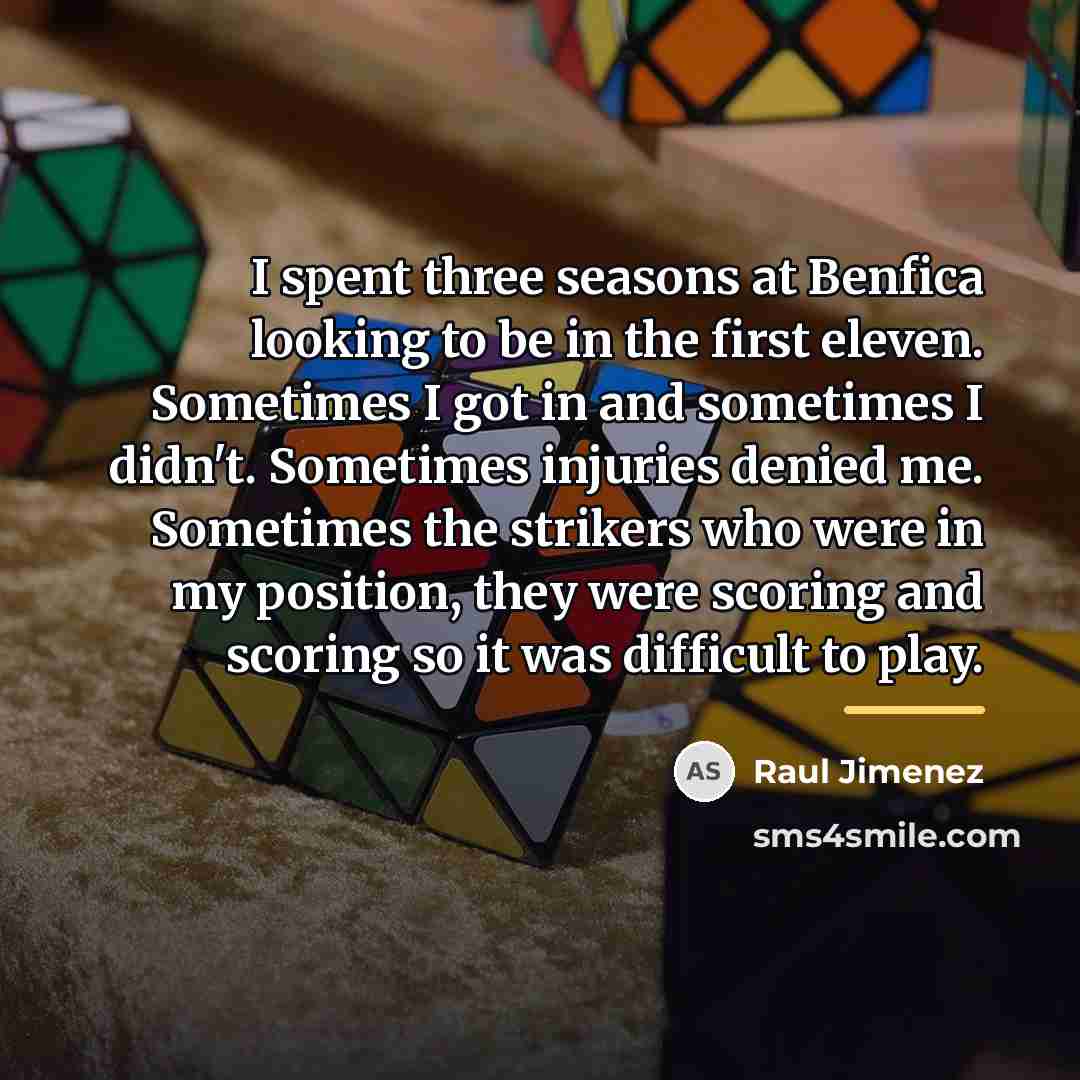 “I spent three seasons at Benfica looking to be in…” quote by Raul Jimenez