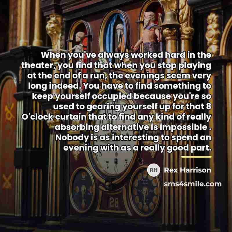 “When you've always worked hard in the theater, you find…” quote by Rex Harrison