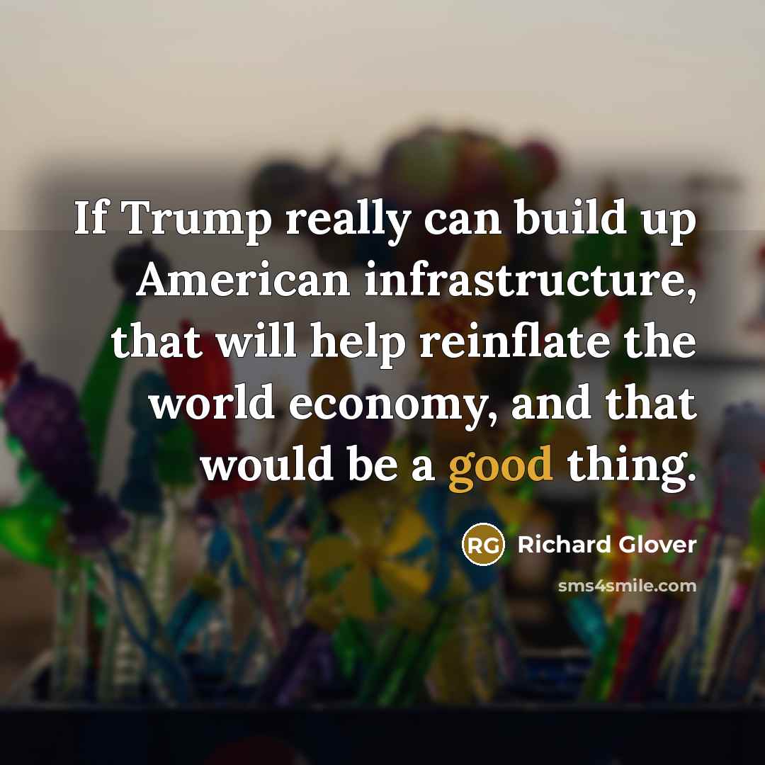 “If Trump really can build up American infrastructure, that will…” quote by Richard Glover
