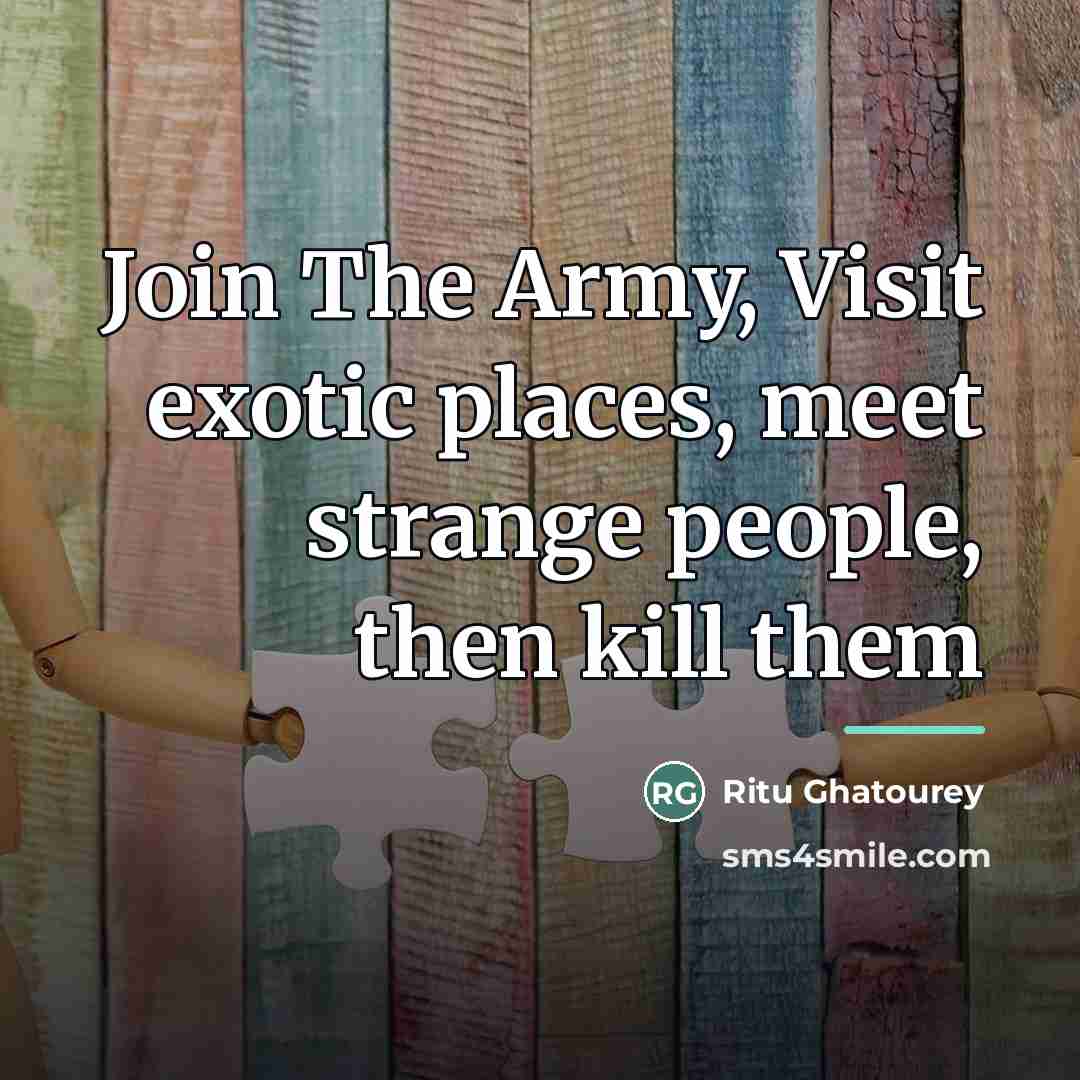 “Join The Army, Visit exotic places, meet strange people, then…” quote by Ritu Ghatourey