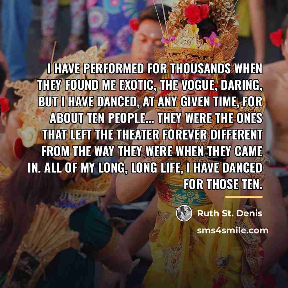 “I have performed for thousands when they found me exotic,…” quote by Ruth St. Denis