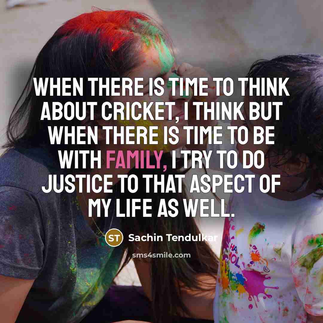 “When there is time to think about cricket, I think…” quote by Sachin Tendulkar