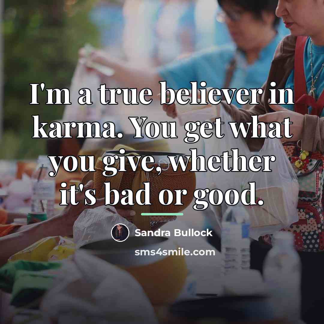 “I'm a true believer in karma. You get what you…” quote by Sandra Bullock