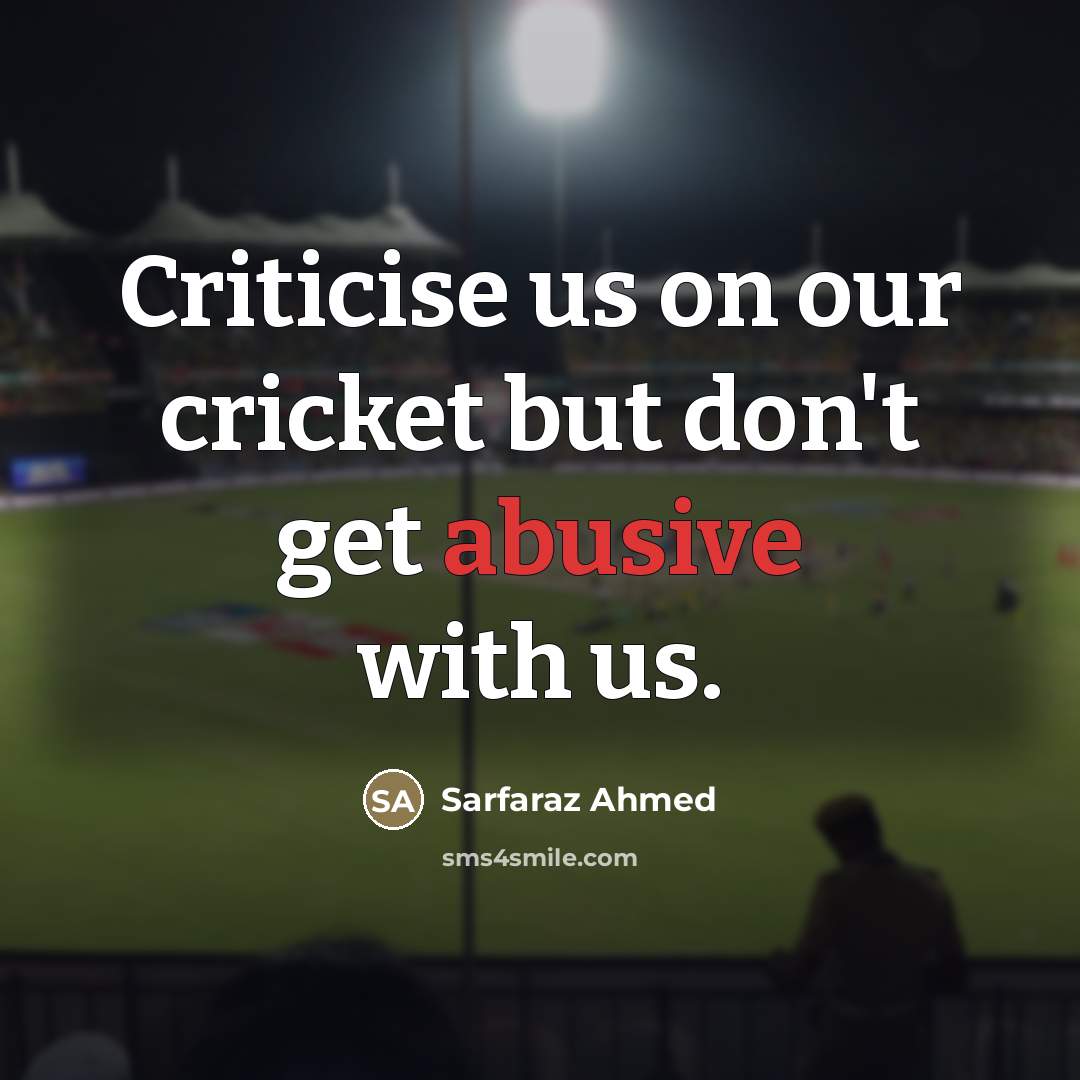 “Criticise us on our cricket but don't get abusive with…” quote by Sarfaraz Ahmed