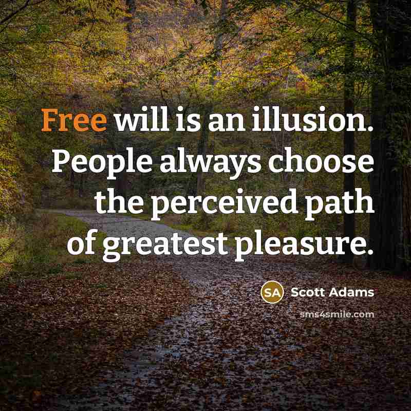 “Free will is an illusion. People always choose the perceived…” quote by Scott Adams