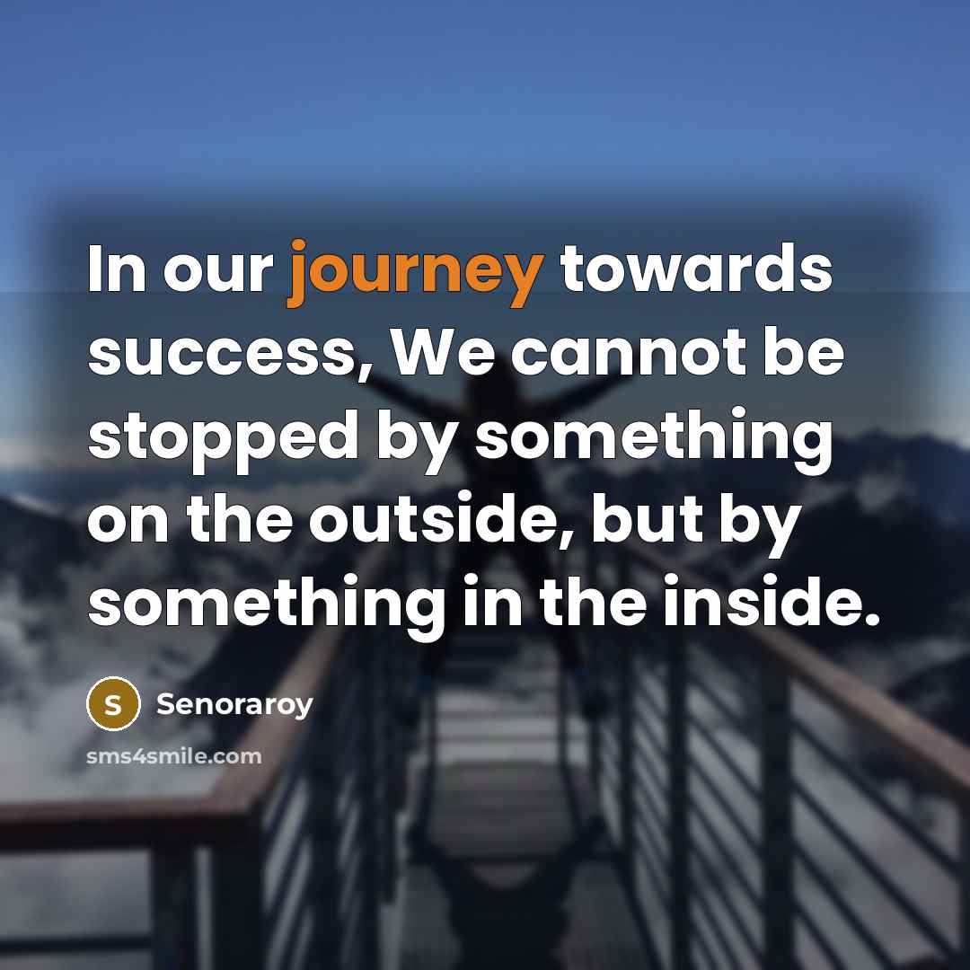 “In our journey towards success, We cannot be stopped by…” quote by Senoraroy
