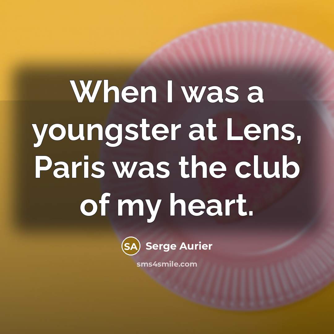 “When I was a youngster at Lens, Paris was the…” quote by Serge Aurier