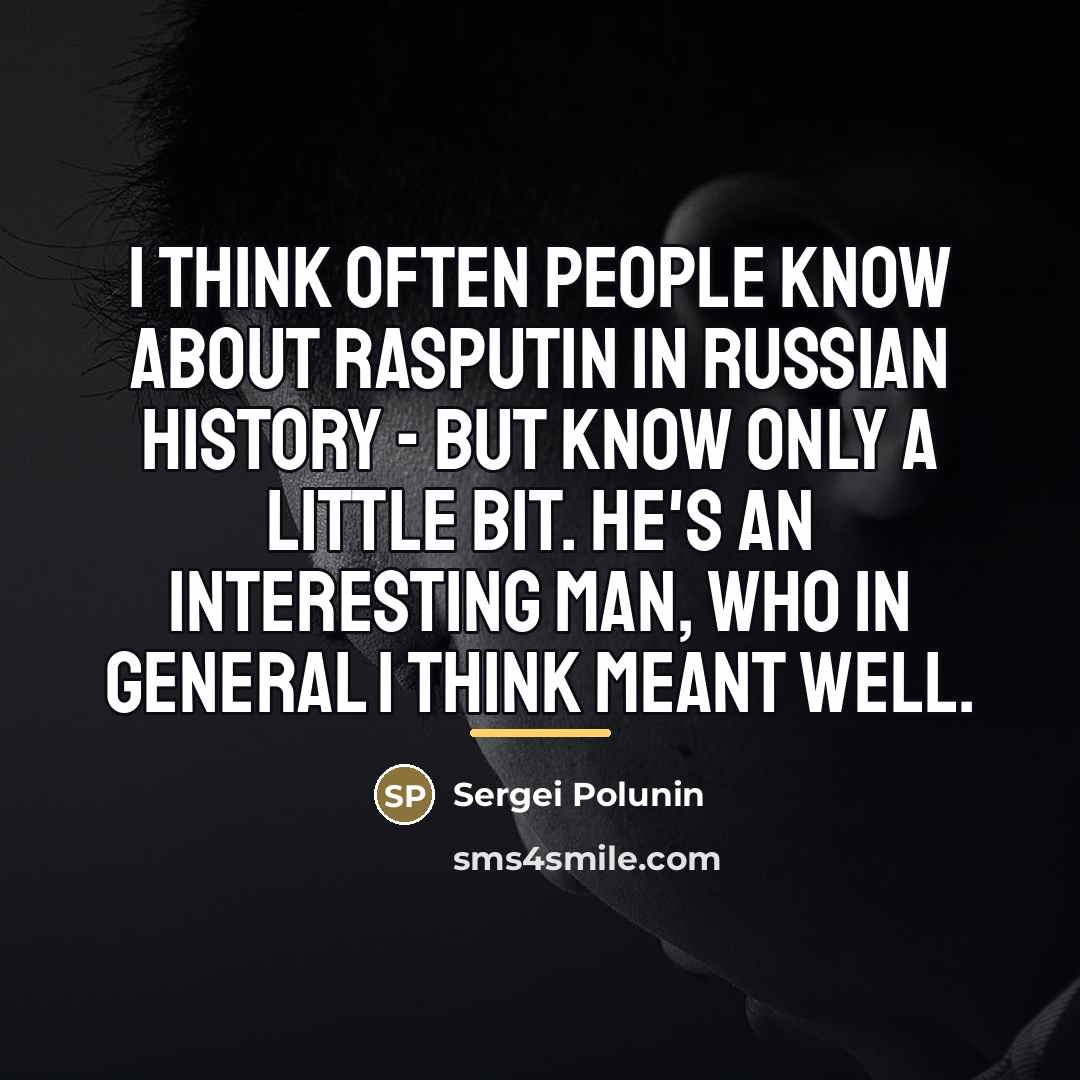 “I think often people know about Rasputin in Russian history…” quote by Sergei Polunin