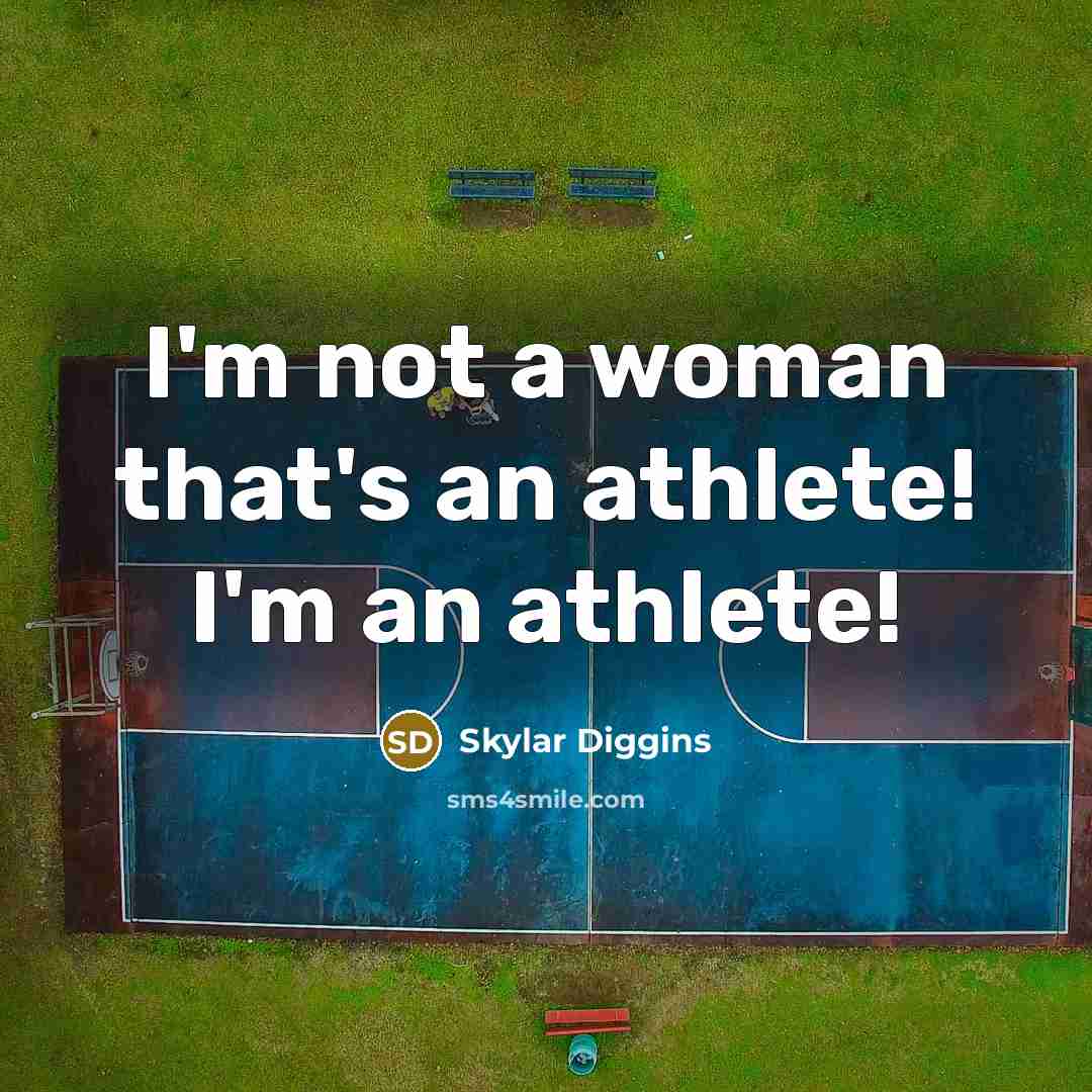 “I'm not a woman that's an athlete! I'm an athlete!…” quote by Skylar Diggins