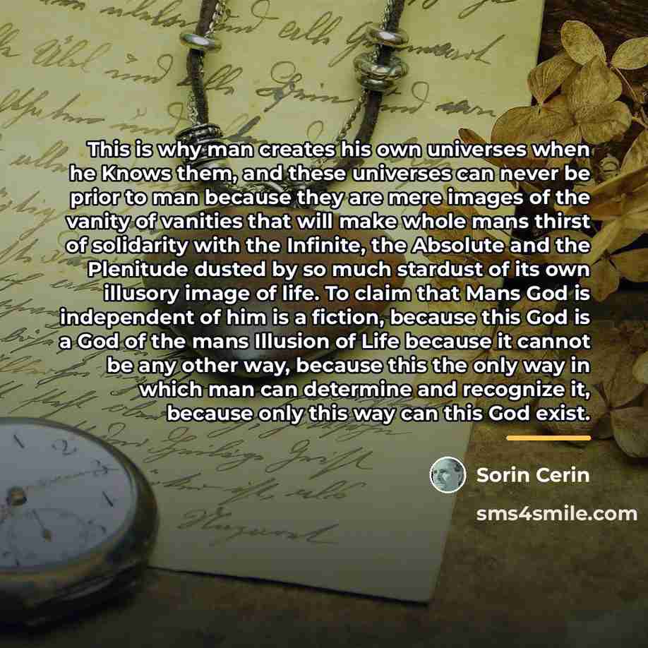 “This is why man creates his own universes when he…” quote by Sorin Cerin
