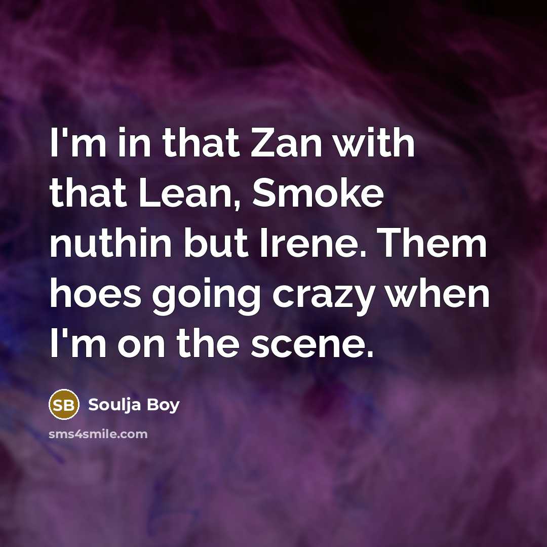 “I'm in that Zan with that Lean, Smoke nuthin but…” quote by Soulja Boy