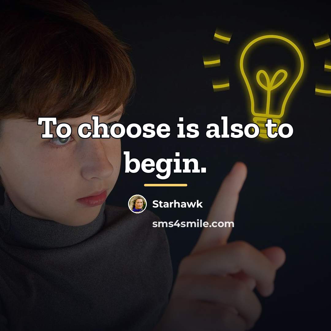 “To choose is also to begin.…” quote by Starhawk