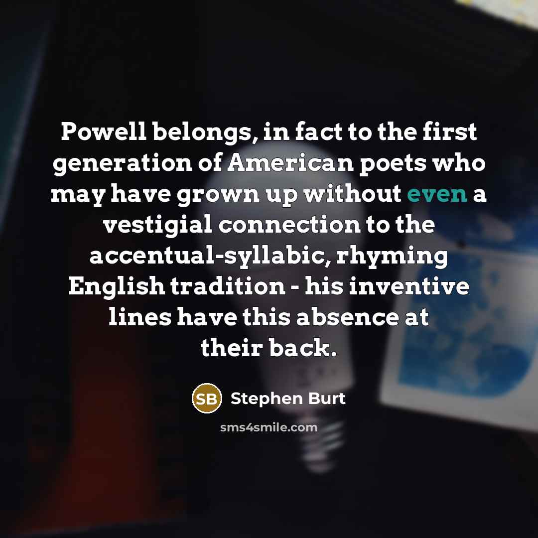 “Powell belongs, in fact to the first generation of American…” quote by Stephen Burt