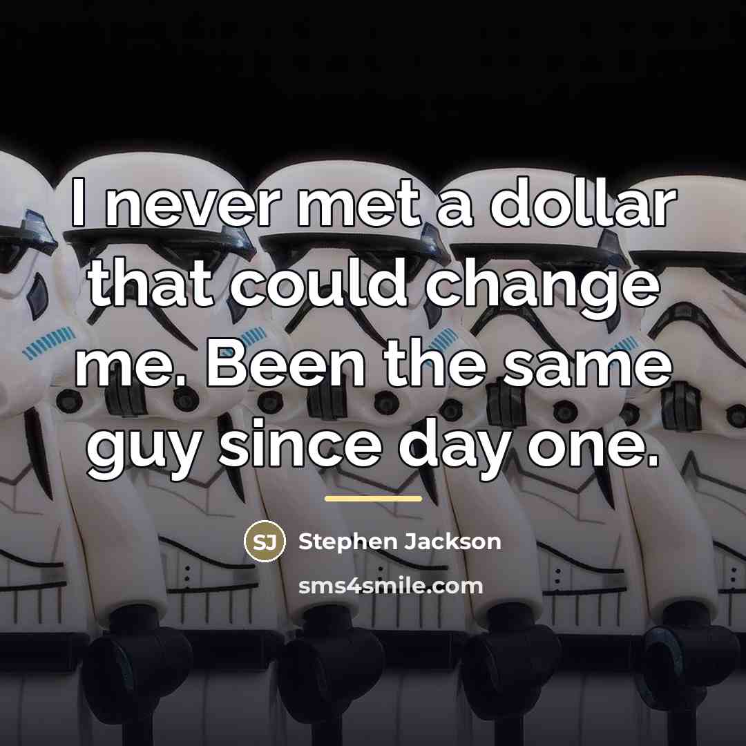 “I never met a dollar that could change me. Been…” quote by Stephen Jackson