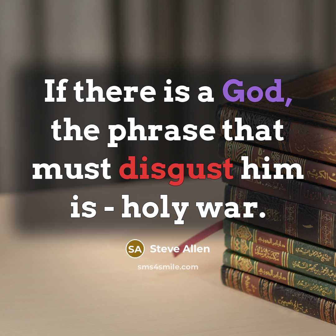 “If there is a God, the phrase that must disgust…” quote by Steve Allen