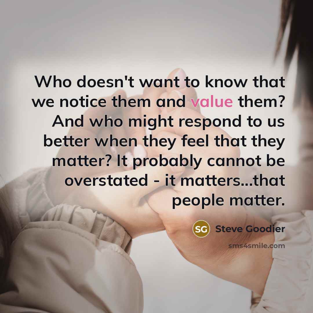 “Who doesn't want to know that we notice them and…” quote by Steve Goodier
