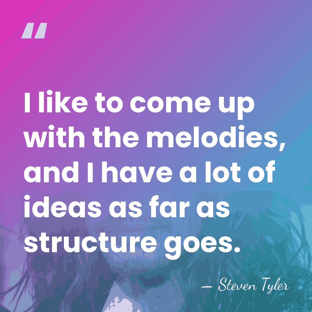 I like to come up with the melodies, and I have a&hellip; - Steven Tyler