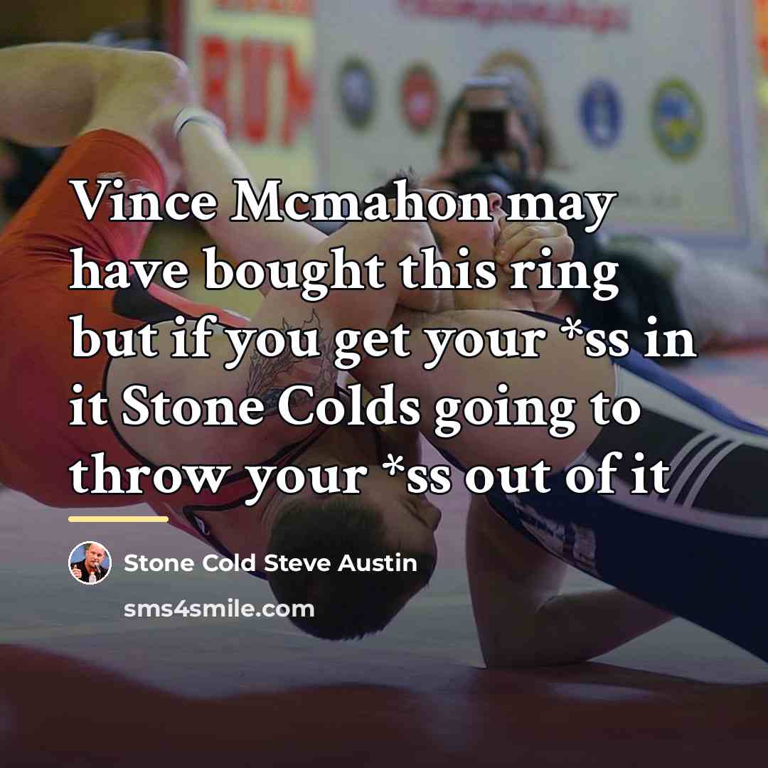 “Vince Mcmahon may have bought this ring but if you…” quote by Stone Cold Steve Austin