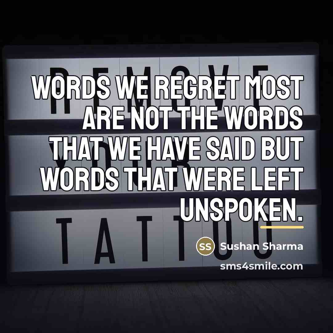 “Words we regret most are not the words that we…” quote by Sushan Sharma
