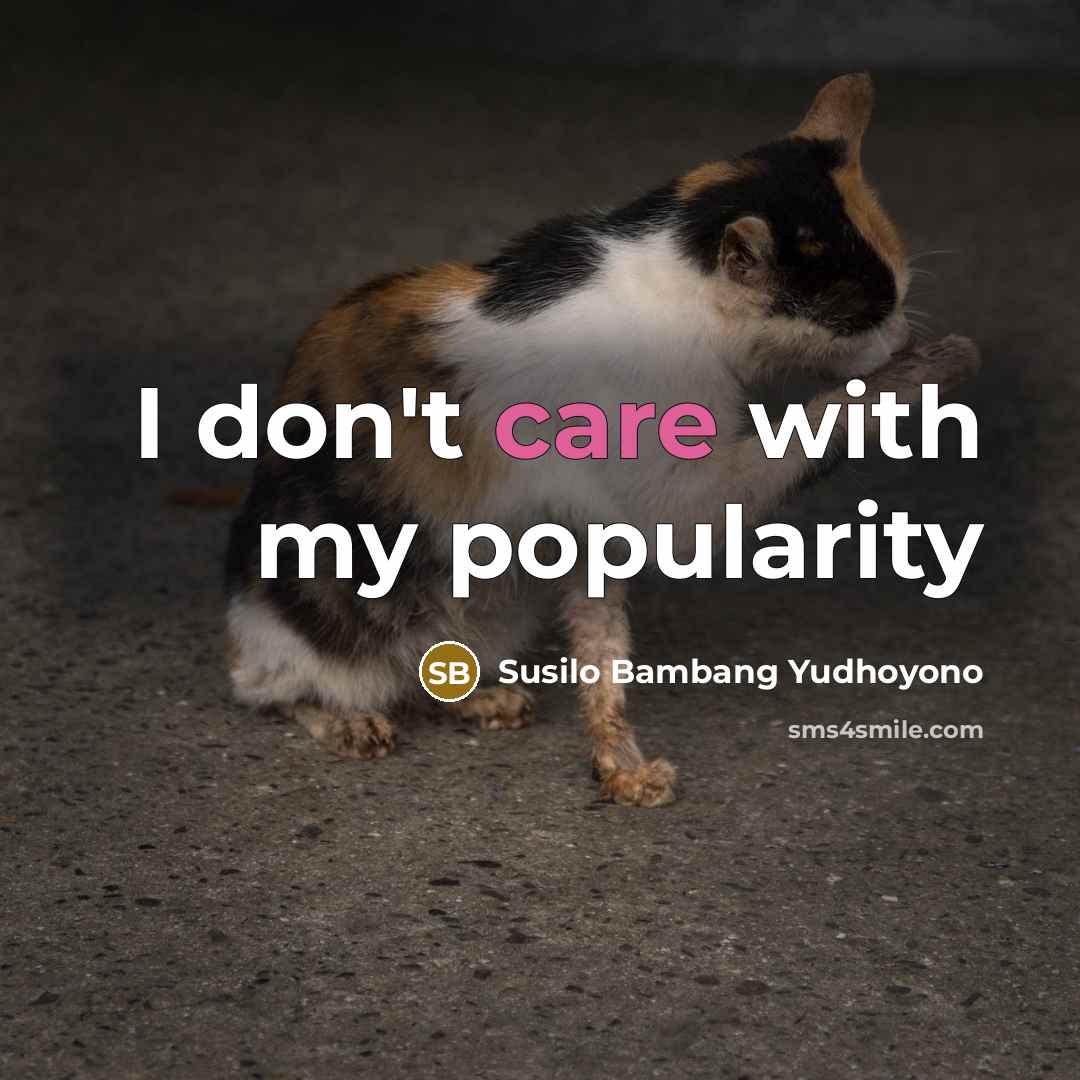 “I don't care with my popularity…” quote by Susilo Bambang Yudhoyono