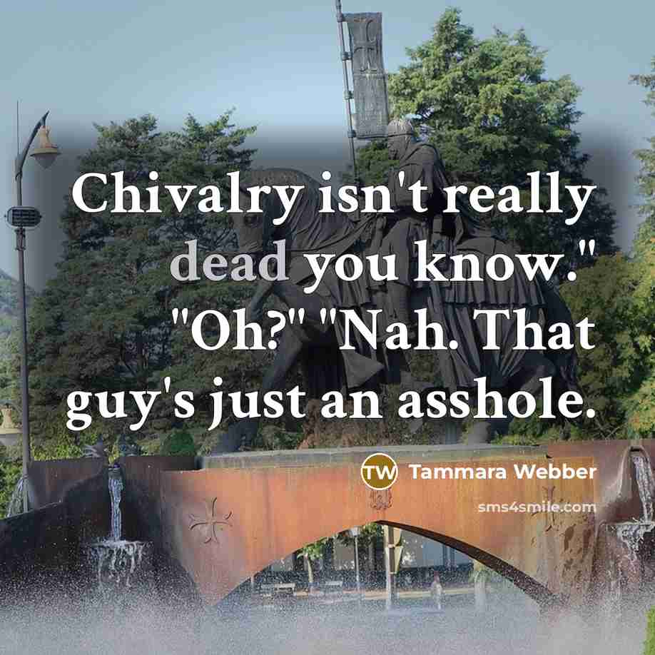 “Chivalry isn't really dead you know." "Oh?" "Nah. That guy's…” quote by Tammara Webber