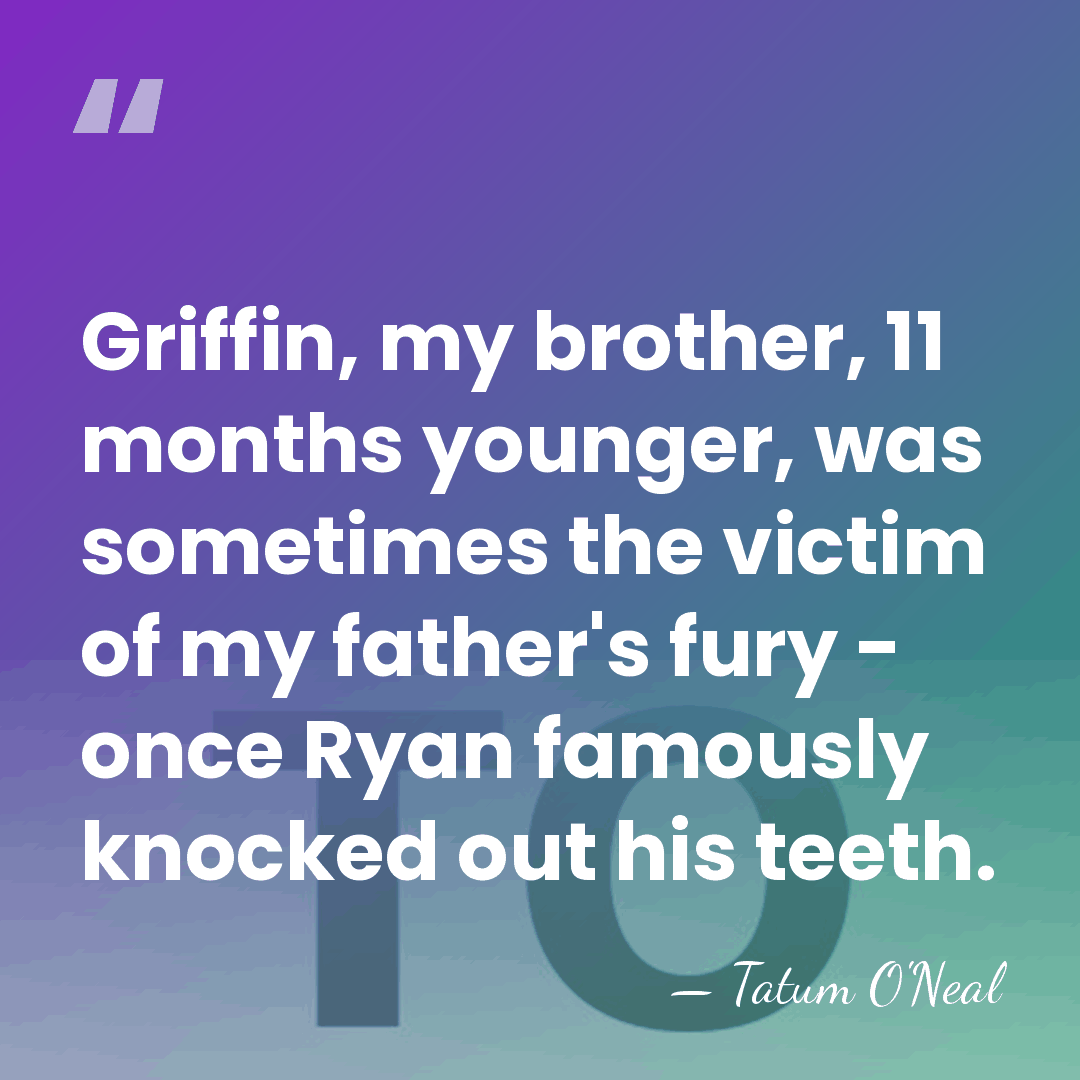 Griffin, my brother, 11 months younger, was sometimes the victim of my&hellip; - Tatum O'Neal