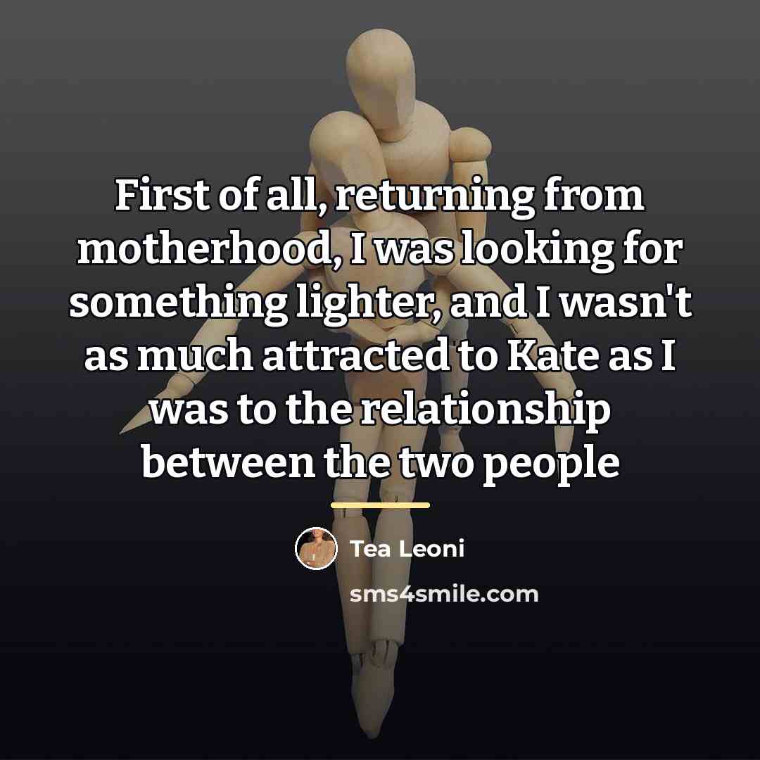 “First of all, returning from motherhood, I was looking for…” quote by Tea Leoni
