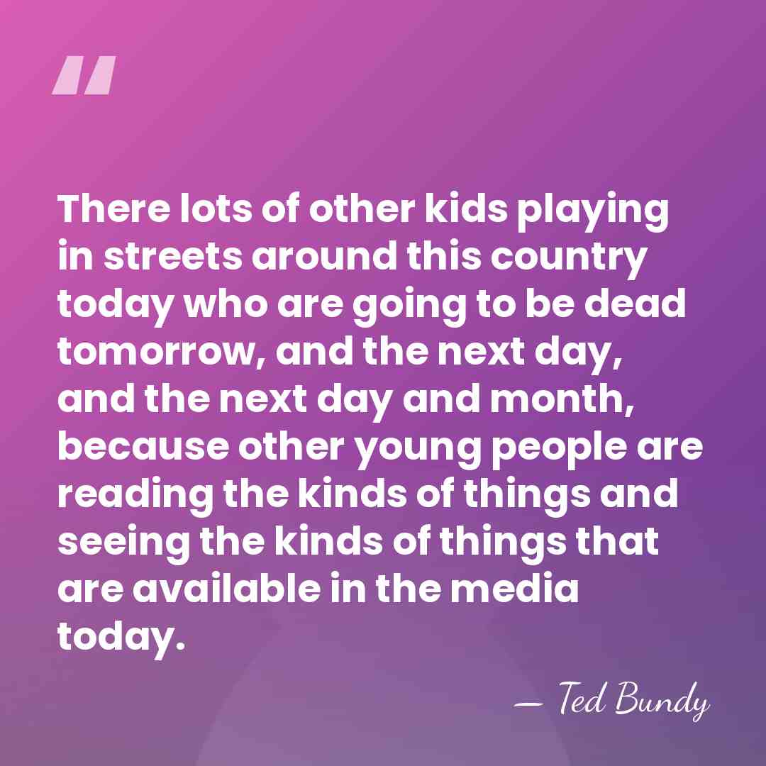 There lots of other kids playing in streets around this country today&hellip; - Ted Bundy