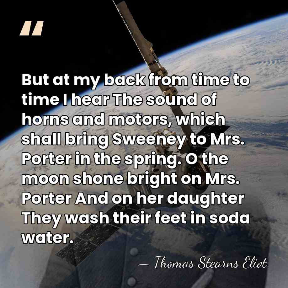 But at my back from time to time I hear The sound&hellip; - Thomas Stearns Eliot