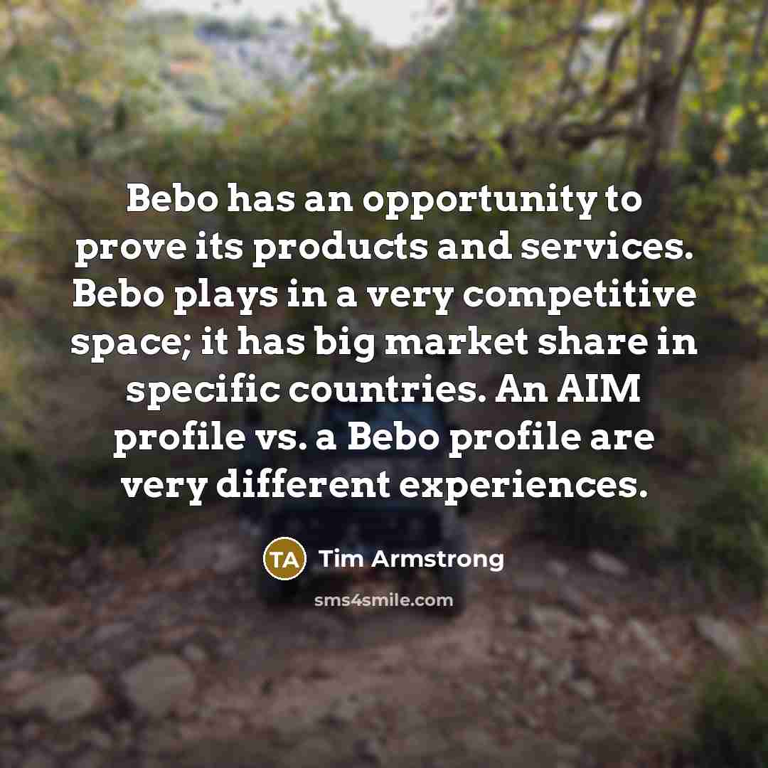 “Bebo has an opportunity to prove its products and services.…” quote by Tim Armstrong
