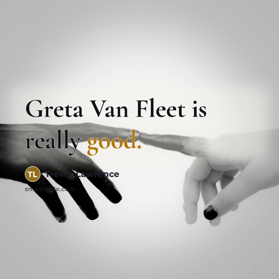“Greta Van Fleet is really good.…” quote by Trevor Lawrence