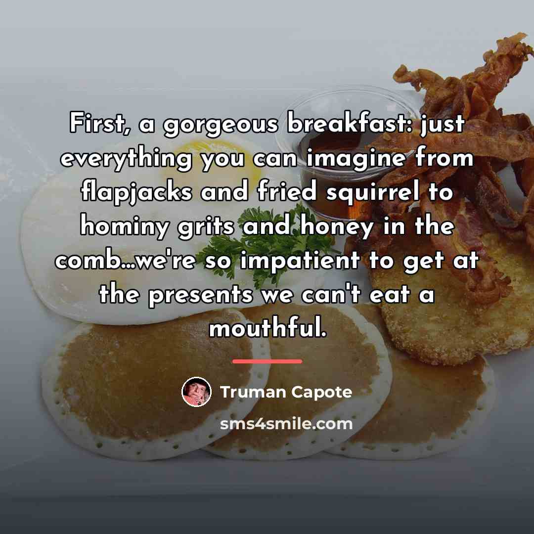 “First, a gorgeous breakfast: just everything you can imagine from…” quote by Truman Capote