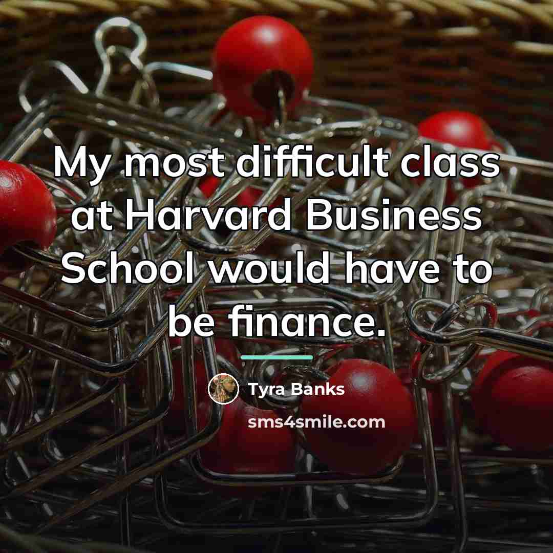 “My most difficult class at Harvard Business School would have…” quote by Tyra Banks