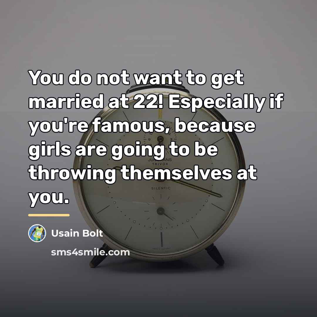 “You do not want to get married at 22! Especially…” quote by Usain Bolt