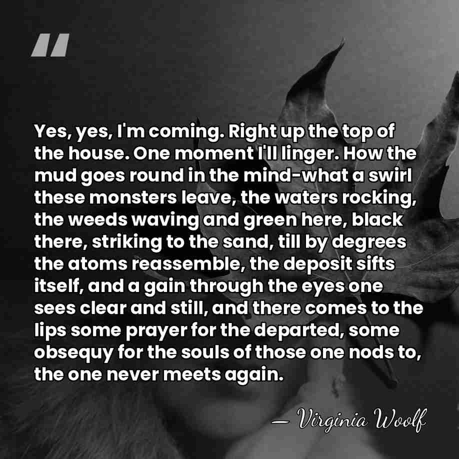 Yes, yes, I'm coming. Right up the top of the house. One&hellip; - Virginia Woolf