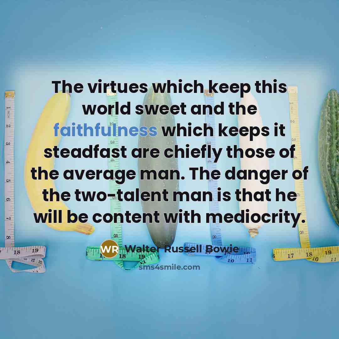 “The virtues which keep this world sweet and the faithfulness…” quote by Walter Russell Bowie
