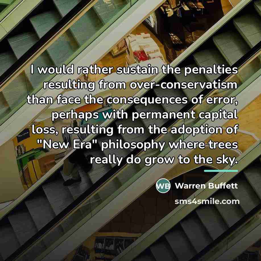 “I would rather sustain the penalties resulting from over-conservatism than…” quote by Warren Buffett